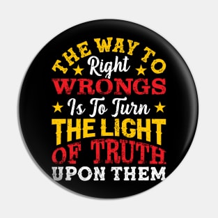 The way to right wrongs is to turn the light of truth upon them, Black History Month Pin