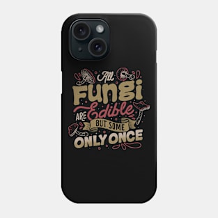 All Fungi Are Edible But Some Only Once by Tobe Fonseca Phone Case