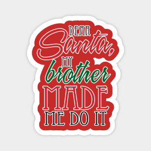 Dear Santa, My Brother made me do it! Magnet