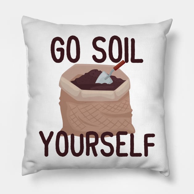 Go Soil Yourself! Pillow by eddie4