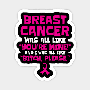 Breast Cancer Bitch Please Funny Quote Magnet