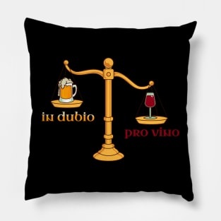 You have to weigh that up - In dubio pro vino Pillow