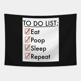 To do list; eat, poop, sleep, repeat Tapestry
