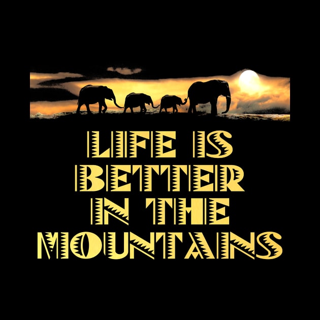 LIFE IS BETTER IN THE MOUNTAINS African Safari Themed Elephants Walking On The Savanne With A Bright Yellow Sunset by Musa Wander