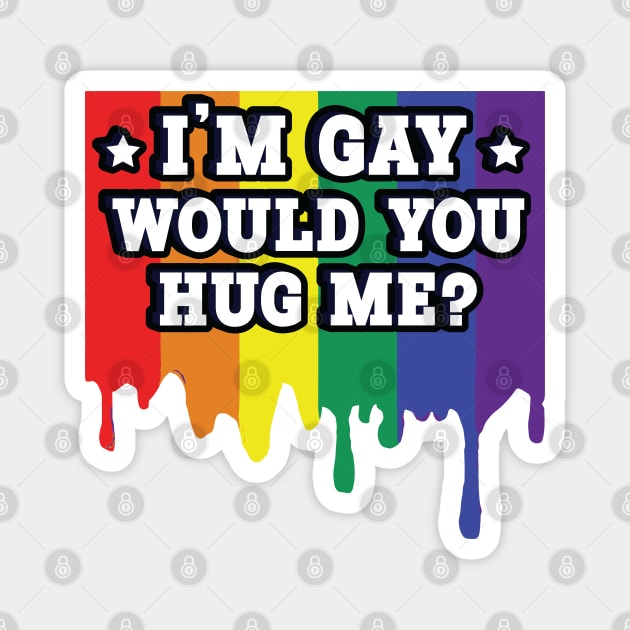 I'm Gay - Would You Hug Me? Magnet by Trendsdk