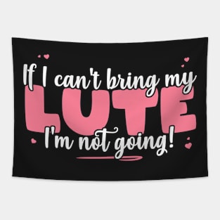 If I Can't Bring My Lute I'm Not Going - Cute musician print Tapestry