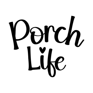 Porch Life Tee Shirt - Simple Script Design T-Shirt