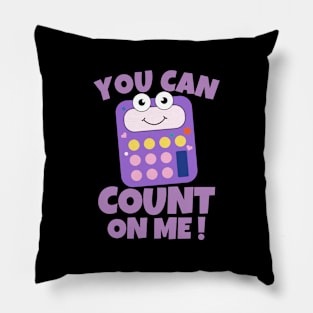 You Can Count On Me Pillow