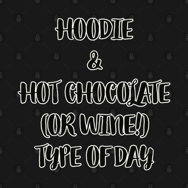 Hot Chocolate design HOODIE HOT CHOCOLATE OR WINE TYPE OF DAY by ScottyGaaDo