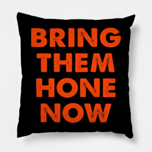 BRING THEM HOME NOW Pillow