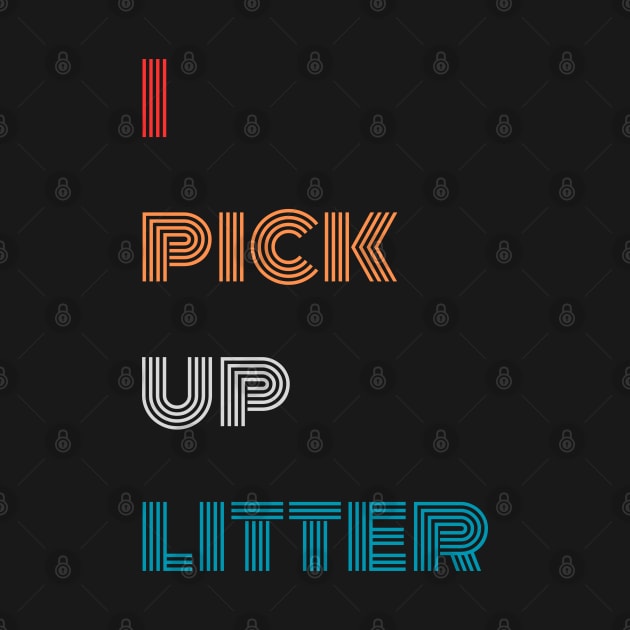 I pick up litter Earth day by "Artistic Apparel Hub"