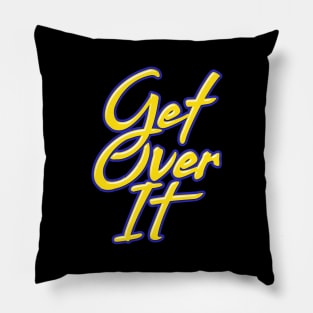 Get Over it Pillow