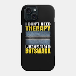 I Don't Need Therapy I Just Need To Go To Botswana Botswanan Flag Phone Case