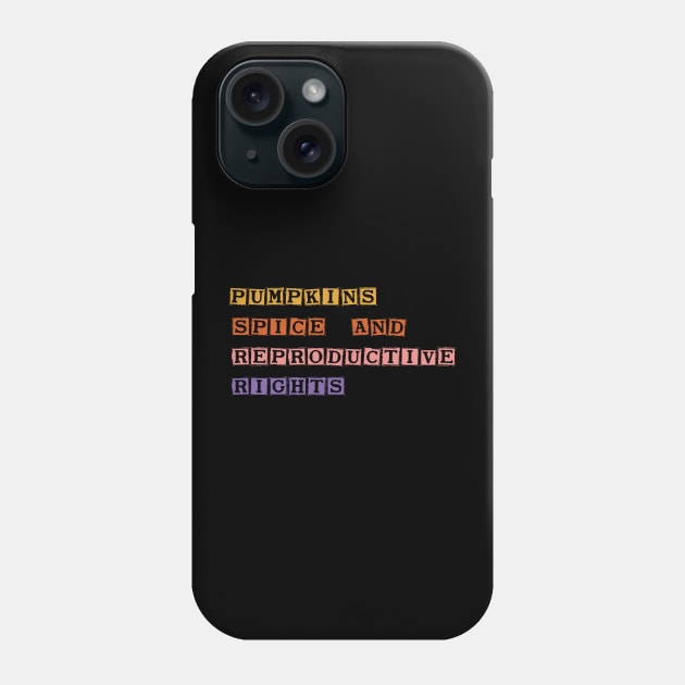 Pumpkin Spice And Reproductive Rights Phone Case by SDxDesigns