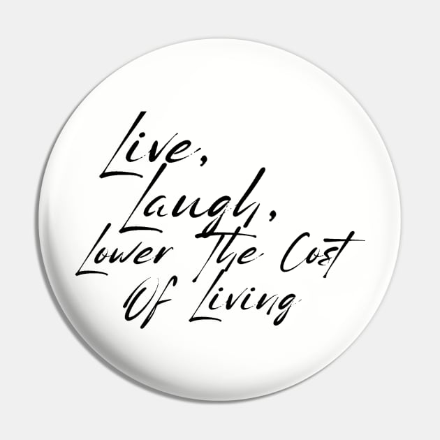 Live, Laugh, Lower The Cost Of Living Shirt, Sarcastic Budget Tee For These Days Of Record Breaking Corporate Profits Pin by TeeGeek Boutique