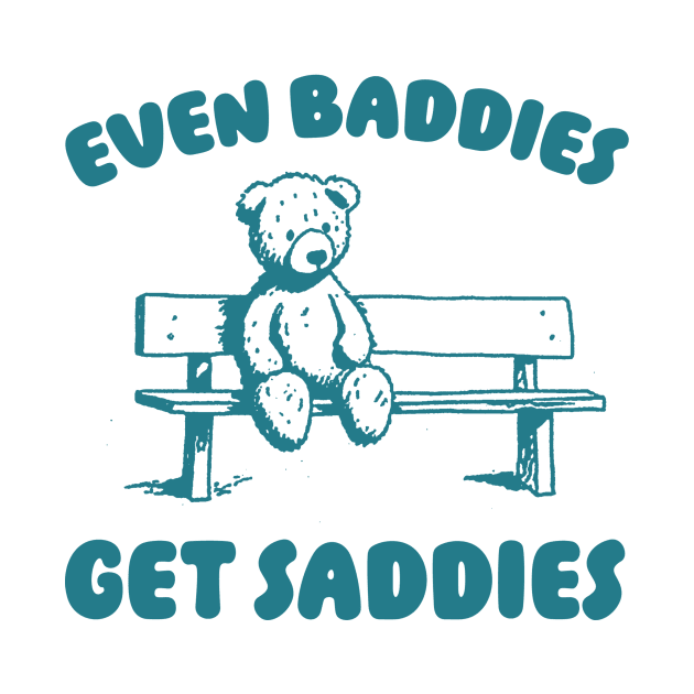 Even Baddies Get Saddies Meme T-Shirt, Retro Weirdcore Tee, Vintage Ironic TShirts, Bear Meme by ILOVEY2K