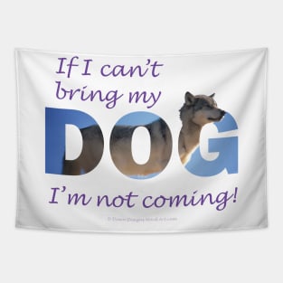 If I can't bring my dog I'm not coming - Husky oil painting wordart Tapestry