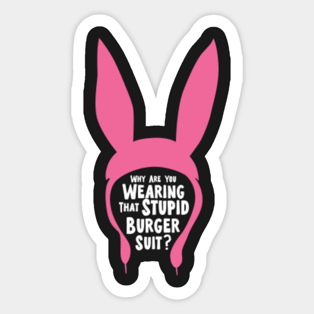 Bob S Burgers Louise Hat Donnie Darko Louise Belcher Sticker Teepublic This is a list of characters from the american animated television series bob's burgers. bob s burgers louise hat donnie darko