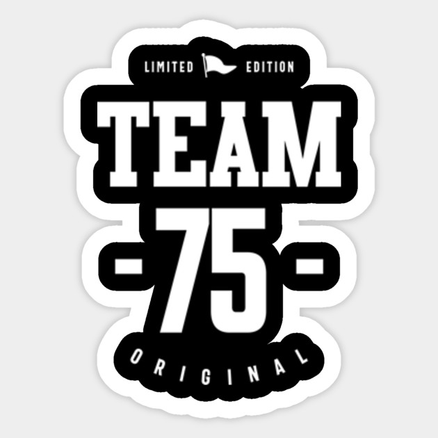 Team 75th Birthday 75th Birthday Gift Ideas Sticker Teepublic