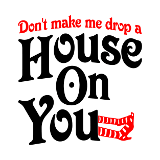 Don't Make Me Drop A House On You| Trick or treat | Halloween gift | Spooky season gifts | Halloween Decor gifts | Funny Halloween Trick or treat | Alien Lovers Halloween | Halloween monsters | Spooky season T-Shirt