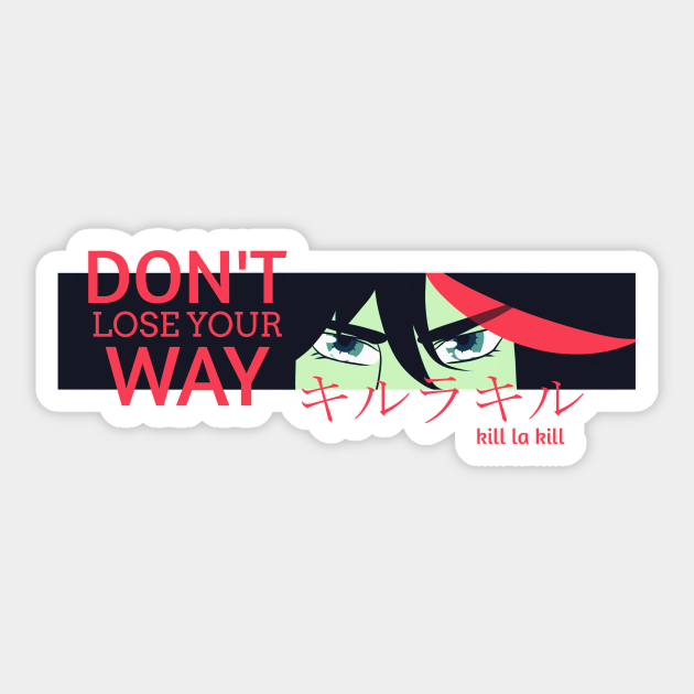 Don T Lose Your Way Kill La Kill Sticker Teepublic