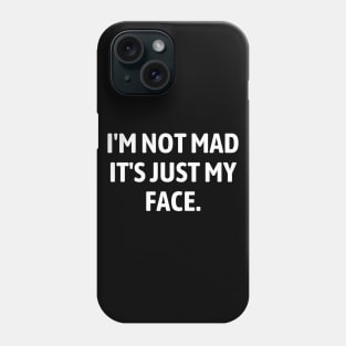 I'm Not Mad It's Just My Face Phone Case