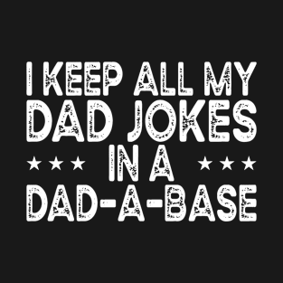 I Keep All My Dad Jokes In A Dad A Base T-Shirt