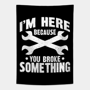 I'm Here Because You Broke Something Tapestry