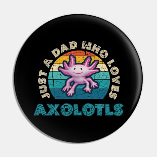 Just a Dad who Loves Axolotls Pin