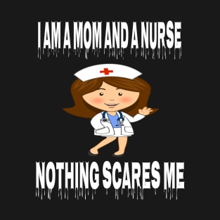 Women's I am a Mom and a Nurse Nothing Scares Me Medical Appreciation Gift for Girls T-Shirt