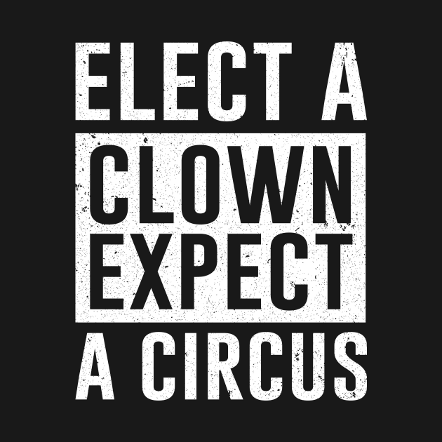 Elect a Clown Expect A Circus by ashiacornelia173