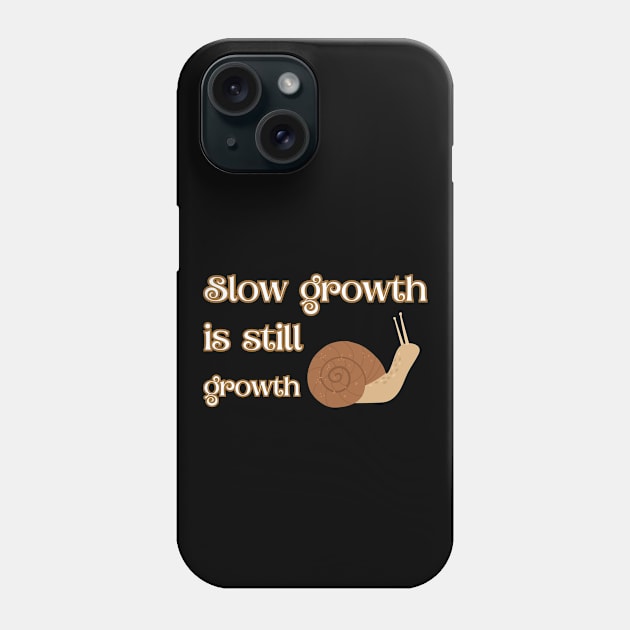 Slow growth is still growth Phone Case by UnCoverDesign