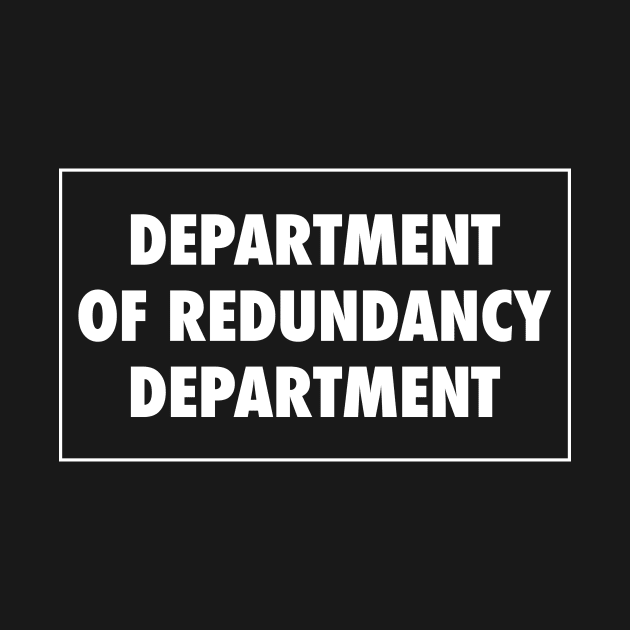 Department of Redundancy Department by Super Secret Villain