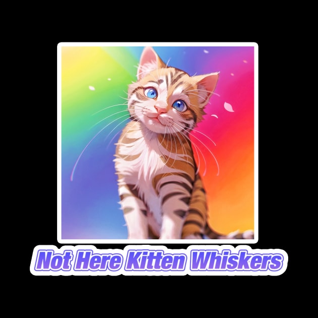 Not Here Kitten Whiskers by LycheeDesign