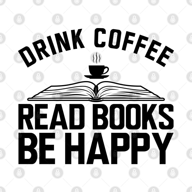 Drink coffee read books be happy by KC Happy Shop