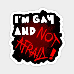 I'm Gay and Not Afraid! Magnet