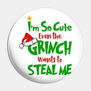 I am So Cute Even The Grinnch Wants To Steal Me Funny Christmas Gifts Pin