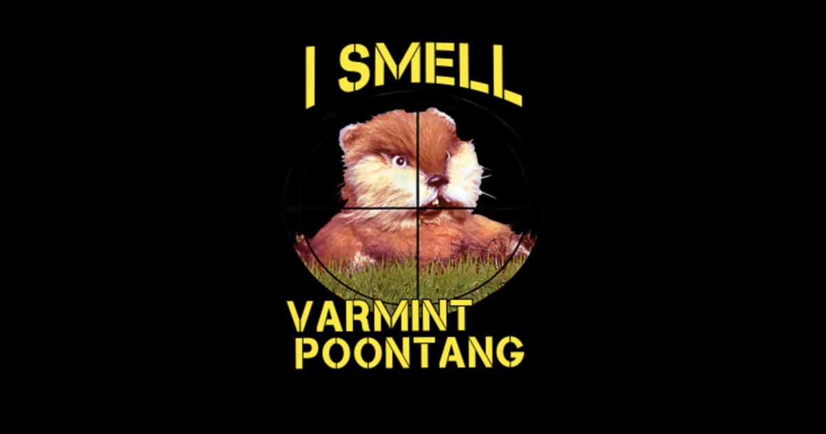I Smell Varmint Poontang Caddyshack Funny Mole Gunga Galunga