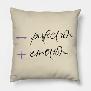 Less Perfection More Emotion Pillow