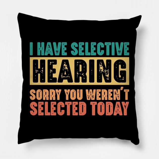 Funny Sarcastic Saying, I have Selective Hearing Pillow by dukito