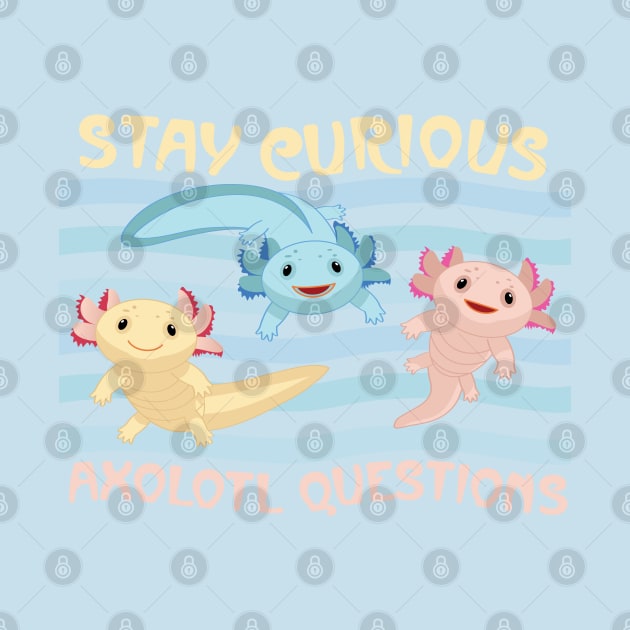 Stay Curious Axolotl Questions by J. Christopher Schmidt