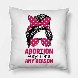 Abortion Any Time Any Reason Pillow