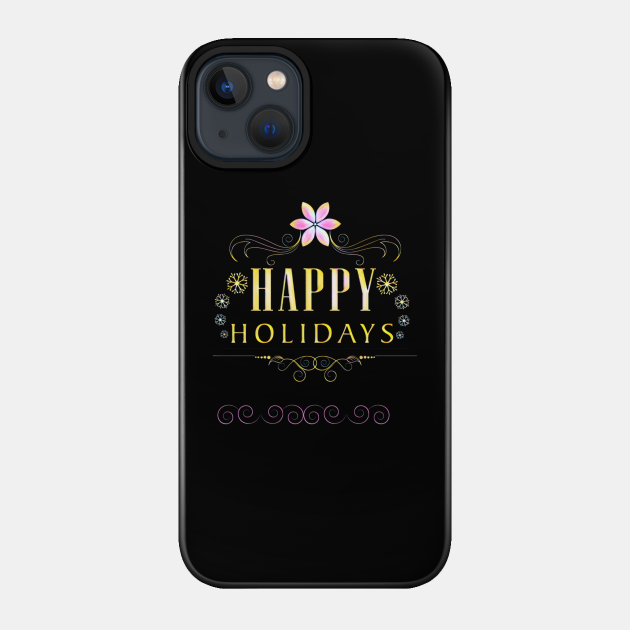 HAPPY HOLIDAYS - Happy Holidays - Phone Case