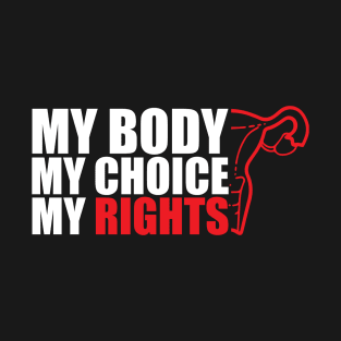Pro-Choice My Body My Choice My Rights T-Shirt