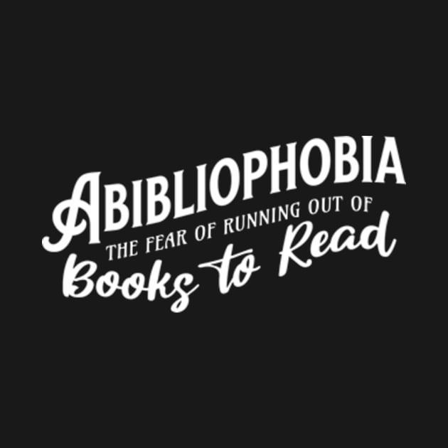 Abibliophobia The Fear of Running Out of Good Books Cute Reader Bookworm Gifts 2024 by sarcasmandadulting