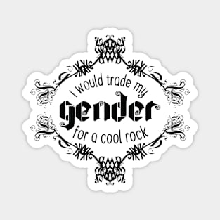 I Would Trade My Gender For a Cool Rock [Broach] Magnet