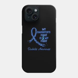 My Daughter's Fight Is My Fight Type 1 Diabetes Awareness Phone Case