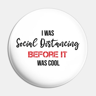 I was Social Distancing before it was cool Pin