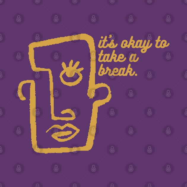 It's okay to take a break by Asterisk Design Store