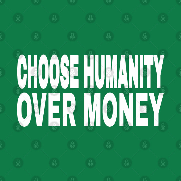 CHOOSE HUMANITY OVER MONEY - Back by SubversiveWare